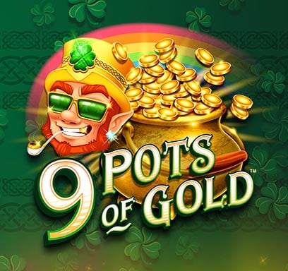 9 Pots of Gold.